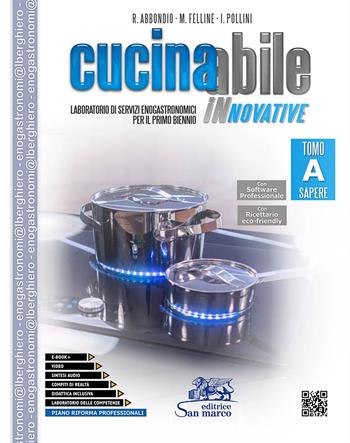 Cucinabile innovative. Laboratorio di servizi enogastronomici. Vol. A-B. Per il primo biennio delle Scuole superiori. Con e-book. Con espansione online. Con Libro: Ricettario eco friendly - Roberto Abbondio, Massimiliano Felline, Ivano Pollini - Libro Editrice San Marco 2021, Enogastronomia e alimentazione | Libraccio.it