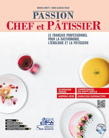 Passion chef et pâtissier. Le français professionnel pour la gastronomie, l'oenologie et la pâtisserie. e professionali. Con e-book. Con espansione online. Con CD-Audio - Marina Zanotti, Marie Blanche Paour - Libro Editrice San Marco 2021, Francese | Libraccio.it