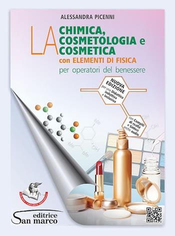 La chimica, la cosmetologia e la cosmetica. Con elementi di fisica. Per operatori del benessere. Per gli Ist. professionali. - Alessandra Picenni - Libro Editrice San Marco 2021 | Libraccio.it