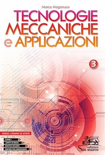 Tecnologie meccaniche e applicazioni. Con Laboratorio delle competenze e Verso l'esame di Stato. Per gli Ist. professionali. Con e-book. Con espansione online. Vol. 3 - Marco Maganuco - Libro San Marco (Ponteranica) 2021, Tecnologie | Libraccio.it