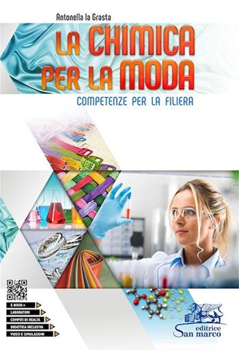La chimica per la moda. Competenze per la filiera. e professionali. - Antonella La Grasta - Libro Editrice San Marco 2021 | Libraccio.it
