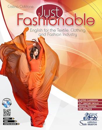 Just fashionable. English for the textile, clothing and fashion industry. With INVALSI training. e professionali. Con e-book. Con espansione online. Con CD-Audio. Con DVD video - Cristina Oddone - Libro Editrice San Marco 2021, Inglese | Libraccio.it