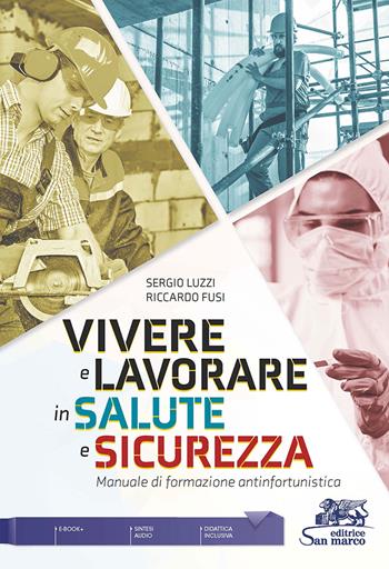 Vivere e lavorare in salute e sicurezza. Manuale di formazione antinfortunistica - Sergio Luzzi, Riccardo Fusi - Libro Editrice San Marco (Ponteranica) 2022 | Libraccio.it