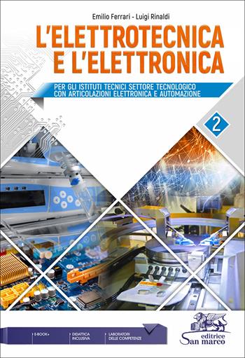 L'elettrotecnica e l'elettronica. Vol. 2 - Emilio Ferrari, Luigi Rinaldi - Libro Editrice San Marco 2022, Elettrotecnica | Libraccio.it