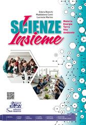 Scienze insieme. Materia. Energia. Terra. Vita. Ambiente. Con e-book. Con espansione online