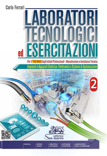 Laboratori tecnologici ed esercitazioni. Per gli Ist. professionali. Con e-book. Con espansione online. Vol. 2: Impianti e apparati elettrico-elettronici e sistemi di automazione - Carlo Ferrari - Libro Editrice San Marco 2023, Tecnologie elettriche ed elettroniche | Libraccio.it