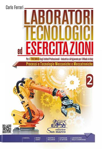 Laboratori tecnologici ed esercitazioni. Per gli Ist. professionali. Con e-book. Con espansione online. Vol. 2: Processi e tecnologie meccaniche e meccatroniche - Carlo Ferrari - Libro Editrice San Marco 2023, Tecnologie meccaniche e meccatroniche | Libraccio.it