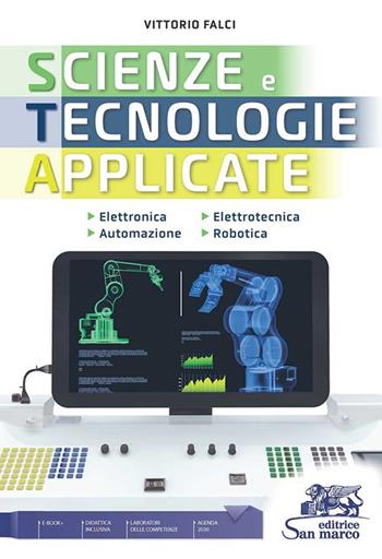 Scienze e tecnologie applicate nuova edizione. Elettronica, elettrotecnica, automazione e robotica. industriali. Con e-book. Con espansione online - Vittorio Falci - Libro Editrice San Marco 2023 | Libraccio.it