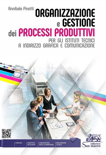 Organizzazione e gestione dei processi produttivi. Per gli istituti tecnici a indirizzo grafica e comunicazione. e professionali. Con e-book. Con espansione online - Annibale Pinotti - Libro Editrice San Marco 2024 | Libraccio.it