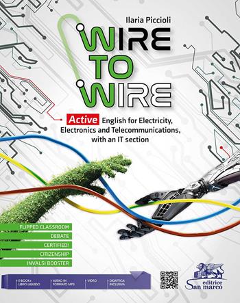 Wire to wire. Active english for electricity, electronics and telecommunications. e professionali. Con File audio per il download - Ilaria Piccioli - Libro Editrice San Marco 2024, Inglese | Libraccio.it