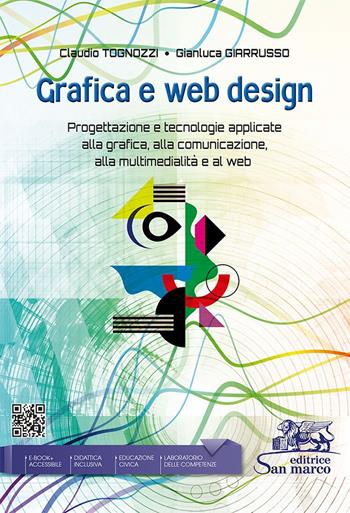 Grafica e web design. Progettazione e tecnologie applicate alla grafica, alla comunicazione, alla multimedialità e al web. Per le Scuole superiori. - Claudio Tognozzi, Gianluca Giarrusso - Libro Editrice San Marco 2025 | Libraccio.it