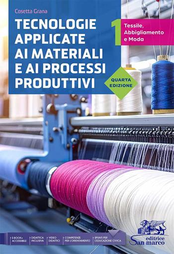 Tecnologie applicate ai materiali e ai processi produttivi. Tessili abbigliamento e moda. Per gli Ist. tecnici e professionali. Vol. 1 - Cosetta Grana - Libro Editrice San Marco (Ponteranica) 2026 | Libraccio.it