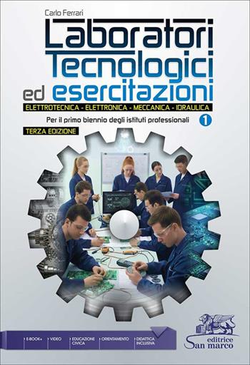 Laboratori tecnologici ed esercitazioni. Elettrotecnica. Elettronica. Meccanica. Idraulica. Per il primo biennio degli Ist. professionali. Vol. 1 - Carlo Ferrari - Libro Editrice San Marco (Ponteranica) 2026 | Libraccio.it