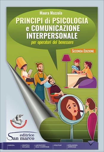 Principi di psicologia e comunicazione interpersonale. Per operatori del benessere. Per gli Ist. professionali. - Maura Mazzola - Libro Editrice San Marco (Ponteranica) 2026 | Libraccio.it