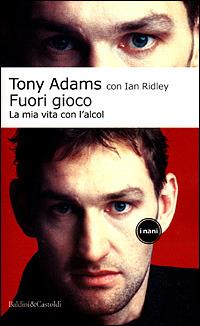Fuori gioco. La mia vita con l'alcol - Tony Adams, Ian Ridley - Libro Dalai Editore 2001, I Nani | Libraccio.it