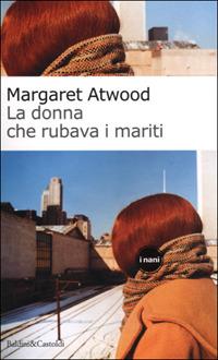 La donna che rubava i mariti - Margaret Atwood - Libro Dalai Editore 2001, I Nani | Libraccio.it