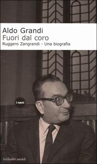 Fuori dal coro. Ruggero Zangrandi. Una biografia - Aldo Grandi - Libro Dalai Editore 2001, I Nani | Libraccio.it