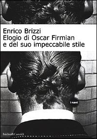 Elogio di Oscar Firmian e del suo impeccabile stile - Enrico Brizzi - Libro Dalai Editore 2001, I Nani | Libraccio.it