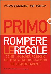 Primo. Rompere le regole. Come i manager possono mettere a frutto il talento dei loro dipendenti - Marcus Buckingham, Curt Coffman - Libro Dalai Editore 2001, Economia e management | Libraccio.it
