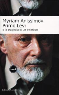Primo Levi o la tragedia di un ottimista - Myriam Anissimov - Libro Dalai Editore 2001, I Nani | Libraccio.it