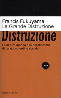 La grande distruzione - Francis Fukuyama - Libro Dalai Editore 2001, I Nani | Libraccio.it