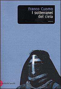 I sotterranei del cielo - Franco Cuomo - Libro Dalai Editore 2001, Romanzi e racconti | Libraccio.it
