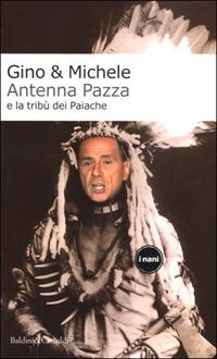 Antenna Pazza e la tribù dei Paiache - Gino & Michele - Libro Dalai Editore 2001, I Nani | Libraccio.it