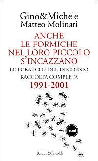 Anche le formiche nel loro piccolo s'incazzano. Le formiche del decennio. Raccolta completa 1991-2001 - Gino & Michele, Matteo Molinari - Libro Dalai Editore 2001, I Nani | Libraccio.it