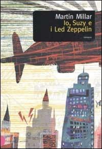 Io, Suzy e i Led Zeppelin - Martin Millar - Libro Dalai Editore 2002, Romanzi e racconti | Libraccio.it