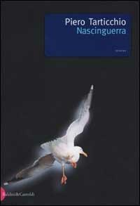 Nascinguerra - Piero Tarticchio - Libro Dalai Editore 2001, Romanzi e racconti | Libraccio.it