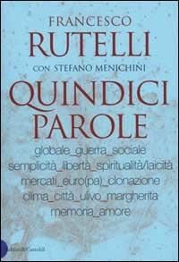 Quindici parole - Francesco Rutelli, Stefano Menichini - Libro Dalai Editore 2001, I saggi | Libraccio.it