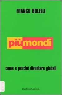 Più mondi. Come e perché diventare globali - Franco Bolelli - Libro Dalai Editore 2002, Le isole | Libraccio.it