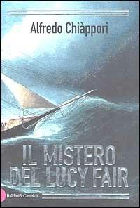 Il mistero del Lucy Fair - Alfredo Chiàppori - Libro Dalai Editore 2002, Romanzi e racconti | Libraccio.it