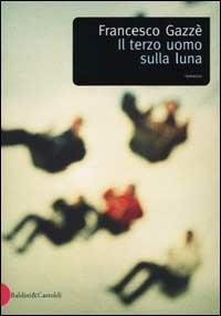 Il terzo uomo sulla luna - Francesco Gazzè - Libro Dalai Editore 2002, Romanzi e racconti | Libraccio.it