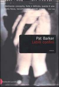 Labili confini - Pat Barker - Libro Dalai Editore 2002, Romanzi e racconti | Libraccio.it