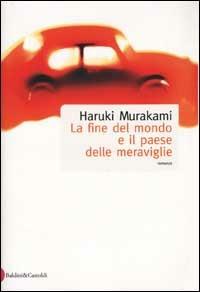 La fine del mondo e il paese delle meraviglie - Haruki Murakami - Libro Dalai Editore 2002, Romanzi e racconti | Libraccio.it