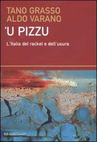 Pizzu ('U). L'Italia del racket e dell'usura - Tano Grasso, Aldo Varano - Libro Dalai Editore 2002, I saggi | Libraccio.it