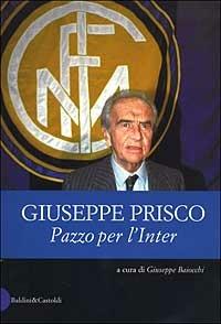 Pazzo per l'Inter - Giuseppe Prisco - Libro Dalai Editore 2002, Le formiche | Libraccio.it