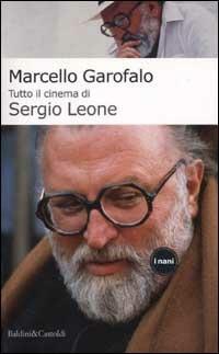 Tutto il cinema di Sergio Leone - Marcello Garofalo - Libro Dalai Editore 2002, I Nani | Libraccio.it