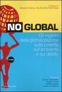 No global. Gli inganni della globalizzazione sulla povertà sull'ambiente e sul debito  - Libro Dalai Editore 2002, I Nani | Libraccio.it