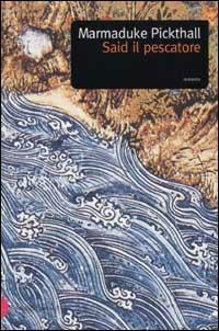 Said il pescatore - Marmaduke Pickthall - Libro Dalai Editore 2002, Romanzi e racconti | Libraccio.it