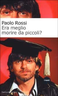 Era meglio morire da piccoli? - Paolo Rossi - Libro Dalai Editore 2002, Le boe | Libraccio.it