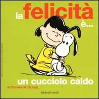 La felicità è... un cucciolo caldo - Charles M. Schulz - Libro Dalai Editore 2002, Le boe | Libraccio.it