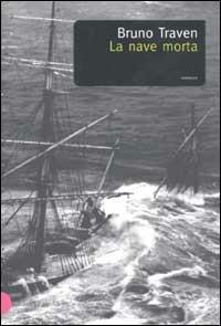 La nave morta - B. Traven - Libro Dalai Editore 2002, Romanzi e racconti | Libraccio.it