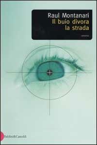 Il buio divora la strada - Raul Montanari - Libro Dalai Editore 2002, Romanzi e racconti | Libraccio.it