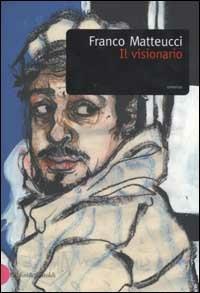 Il visionario - Franco Matteucci - Libro Dalai Editore 2002, Romanzi e racconti | Libraccio.it