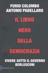 Il libro nero della democrazia. Vivere sotto il governo Berlusconi - Furio Colombo, Antonio Padellaro - Libro Dalai Editore 2002, I saggi | Libraccio.it