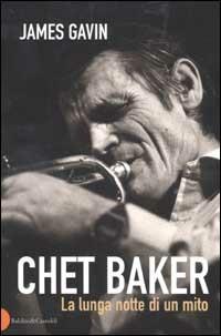 Chet Baker. La lunga notte di un mito - James Gavin - Libro Dalai Editore 2002, Le boe | Libraccio.it