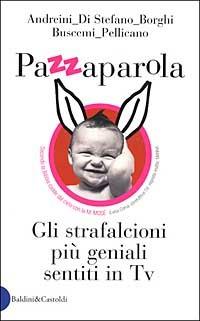 Pazzaparola. Gli strafalcioni più geniali sentiti in Tv  - Libro Dalai Editore 2002, Le formiche | Libraccio.it