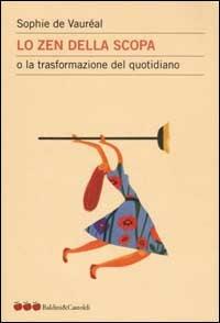 Lo zen della scopa o la trasformazione del quotidiano - Sophie de Vauréal - Libro Dalai Editore 2002, Le mele | Libraccio.it